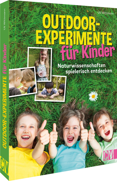 Outdoor-Experimente f&uuml;r Kinder - Uli Wittmann