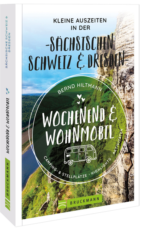 Wochenend und Wohnmobil - Kleine Auszeiten in der S&auml;chsischen Schweiz/Dresden - Bernd Hiltmann