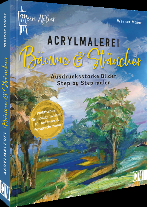 Mein Atelier Acrylmalerei B&auml;ume & Str&auml;ucher - Werner Maier