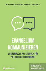 Evangelium kommunizieren - Greifswalder Arbeitsbuch f&uuml;r Predigt und Gottesdienst - Michael Herbst, Matthias Schneider, Felix Eiffler