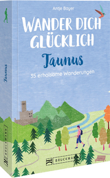 Wander dich glücklich – Taunus - Antje Bayer