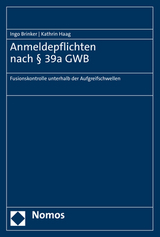 Anmeldepflichten nach &sect; 39a GWB - Ingo Brinker, Kathrin Haag