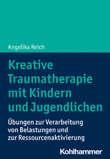 Kreative Traumatherapie mit Kindern und Jugendlichen - Angelika Reich