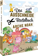 Das Ausschneide-Bastelbuch Arche Noah - Andrea K&uuml;ssner-Neubert