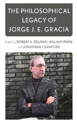 The Philosophical Legacy of Jorge J. E. Gracia
