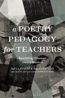 A Poetry Pedagogy for Teachers - Dr Maya Pindyck, Professor Ruth Vinz, Diana Liu, Ashlynn Wittchow