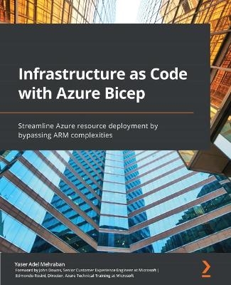 Infrastructure as Code with Azure Bicep - Yaser Adel Mehraban, John Downs, Edmondo Rosini