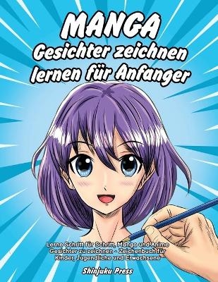 Manga Gesichter zeichnen lernen f&uuml;r Anf&auml;nger -  Shinjuku Press