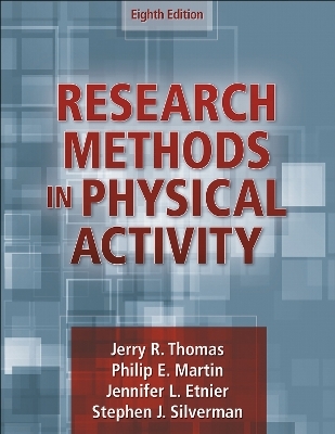 Research Methods in Physical Activity - Jerry R. Thomas, Philip Martin, Jennifer L. Etnier, Stephen J. Silverman