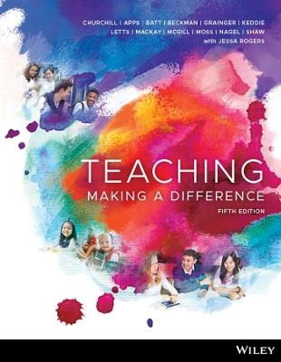Teaching: Making A Difference, 5th Edition - Rick Churchill, Amanda Keddie, Julianne Moss, Michael C. Nagel, Kylie Shaw