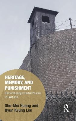 Heritage, Memory, and Punishment - Shu-Mei Huang, Hyun-Kyung Lee
