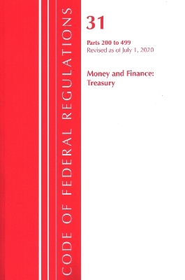 Code of Federal Regulations, Title 31 Money and Finance 200-499, Revised as of July 1, 2020 -  Office of The Federal Register (U.S.)