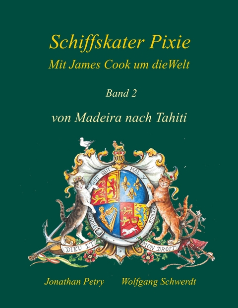 Schiffskater Pixie mit James Cook um die Welt - Wolfgang Schwerdt, Jonathan Petry