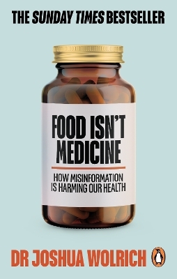Food Isn&rsquo;t Medicine - Dr Joshua Wolrich