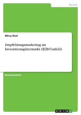 Empfehlungsmarketing im Investitionsg&Atilde;&frac14;termarkt (B2B-Umfeld) - Mira&Atilde;&sect; &Atilde;nal