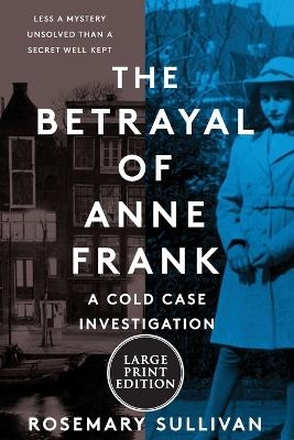The Betrayal of Anne Frank - Rosemary Sullivan