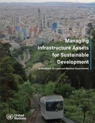 Managing infrastructure assets for sustainable development -  United Nations: Department of Economic and Social Affairs