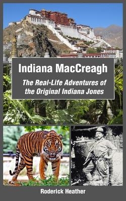 Indiana MacCreagh: The Real-Life Adventures of the Original Indiana Jones