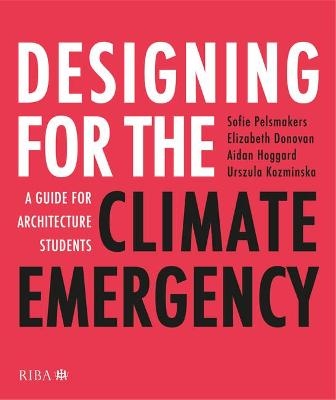 Designing for the Climate Emergency - Sofie Pelsmakers, Elizabeth Donovan, Aidan Hoggard, Urszula Kozminska