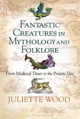 Fantastic Creatures in Mythology and Folklore - Dr Juliette Wood
