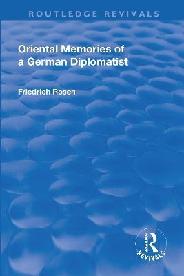Revival: Oriental Memories of a German Diplomatist (1930) - Friedrich Rosen