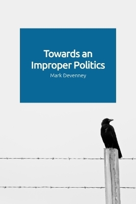 Towards an Improper Politics - Mark Devenney