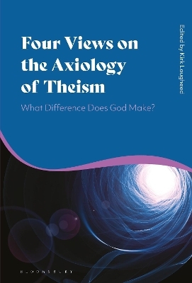 Four Views on the Axiology of Theism - 