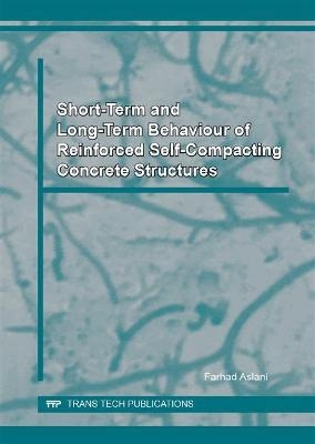 Short-Term and Long-Term Behaviour of Reinforced Self-Compacting Concrete Structures - Farhad Aslani