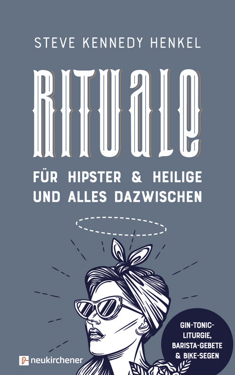 Rituale f&uuml;r Hipster & Heilige und alles dazwischen - Steve Kennedy Henkel