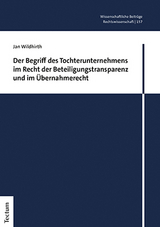 Der Begriff des Tochterunternehmens im Recht der Beteiligungstransparenz und im &Uuml;bernahmerecht - Jan Wildhirth