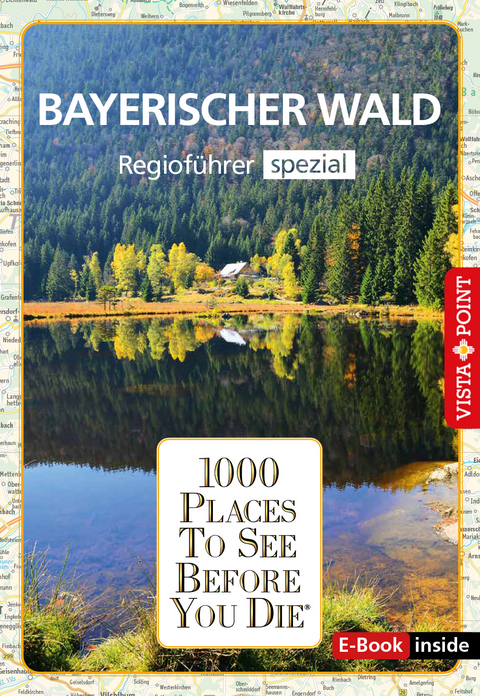 Reisef&uuml;hrer Bayerischer Wald. Regiof&uuml;hrer inklusive Ebook. Ausflugsziele, Sehensw&uuml;rdigkeiten, Restaurants & Hotels uvm. - Marlis Kappelhoff