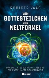 Vom Gottesteilchen zur Weltformel - R&uuml;diger Vaas