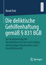Die deliktische Gehilfenhaftung gem&auml;&szlig; &sect; 831 BGB - Burak Firat