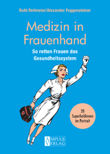 Medizin in Frauenhand - Ruth Reitmeier  Dr., Alexander Foggensteiner, Martin R&uuml;mmele