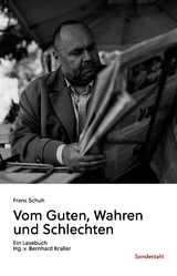 Vom Guten, Wahren und Schlechten - Franz Schuh