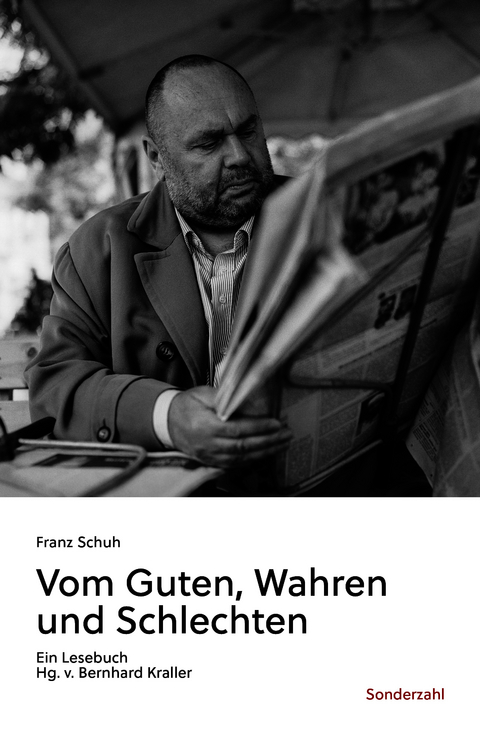 Vom Guten, Wahren und Schlechten - Franz Schuh
