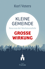 Kleine Gemeinde - gro&szlig;e Wirkung - Karl Vaters