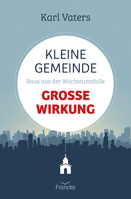 Kleine Gemeinde - gro&szlig;e Wirkung - Karl Vaters