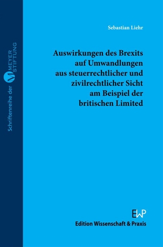 Auswirkungen des Brexits auf Umwandlungen aus steuerrechtlicher und zivilrechtlicher Sicht am Beispiel der britischen Limited.