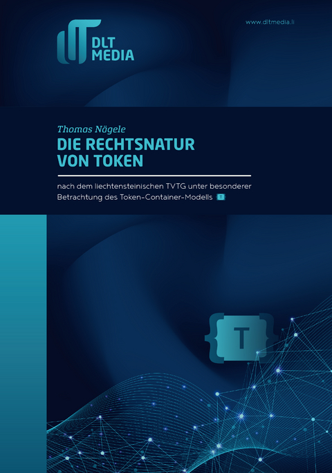 Die Rechtsnatur von Token nach dem liechtensteinischen TVTG unter besonderer Betrachtung des Token-Container-Modells {TCM} - Thomas N&auml;gele
