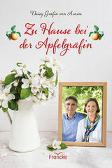 Zu Hause bei der Apfelgr&auml;fin - Daisy von Arnim
