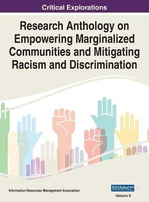 Research Anthology on Empowering Marginalized Communities and Mitigating Racism and Discrimination, VOL 2 - 