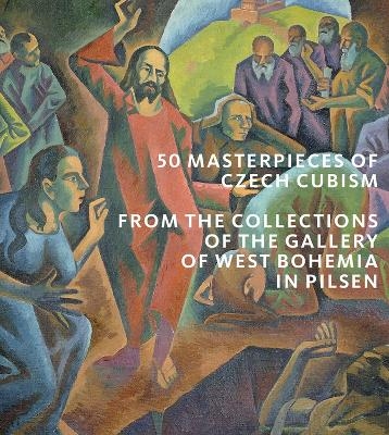 50 Masterpieces of Czech Cubism - Roman Musil, Marie Raku&scaron;anov&aacute;, Ivana Sk&aacute;lov&aacute;, Alena Pomajzlov&aacute;