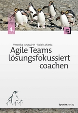 Agile Teams lösungsfokussiert coachen - Jungwirth, Veronika; Miarka, Ralph