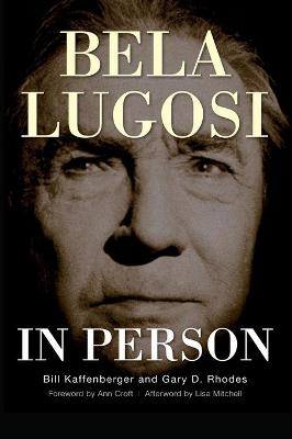 Bela Lugosi in Person (hardback) - Bill Kaffenberger, Gary D Rhodes