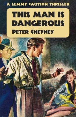 This Man is Dangerous - Peter Cheyney