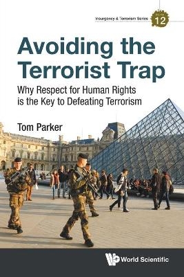 Avoiding The Terrorist Trap: Why Respect For Human Rights Is The Key To Defeating Terrorism