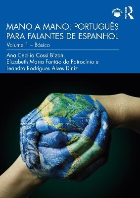 Mano a Mano: Portugu&ecirc;s para Falantes de Espanhol - Ana Cec&iacute;lia Cossi Bizon, Elizabeth Maria Font&atilde;o do Patroc&iacute;nio, Leandro Rodrigues Alves Diniz