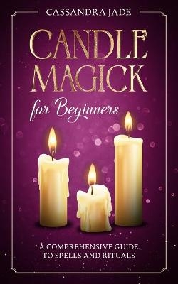 Candle Magick for Beginners - Cassandra Jade
