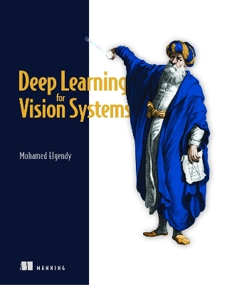 Deep Learning for Vision Systems - Mohamed Elgendy